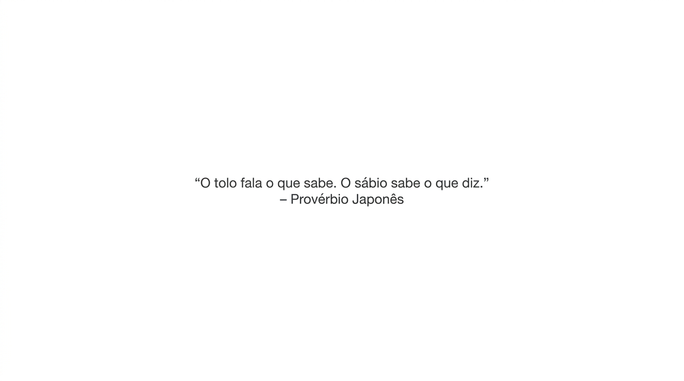 O Tolo Fala o que Sabe, o Sábio sabe o que diz